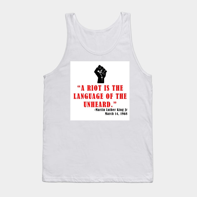 A Riot is the Language of the Unheard Tank Top by thedelkartist